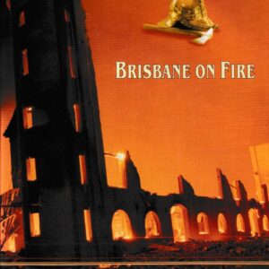 BRISBANE ON FIRE.....A HISTORY OF FIREFIGHTING 1860=1925